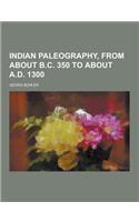 Indian Paleography, from about B.C. 350 to about A.D. 1300