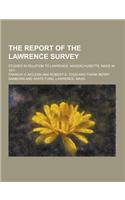 The Report of the Lawrence Survey; Studies in Relation to Lawrence, Massachusetts, Made in 1911