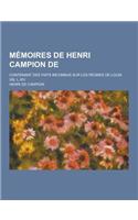 Memoires de Henri Campion de; Contenant Des Faits Inconnus Sur Les Regnes de Louis XIII, L.XIV