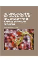 Historical Record of the Honourable East India Company' First Madras European Regiment