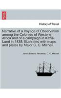 Narrative of a Voyage of Observation Among the Colonies of Western Africa and of a Campaign in Kaffir-Land in 1835. Illustrated with Maps and Plates by Major C. C. Michell. Vol. II
