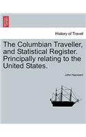 The Columbian Traveller, and Statistical Register. Principally Relating to the United States.: (English)