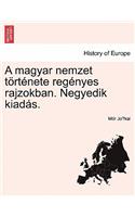 A Magyar Nemzet Tortenete Regenyes Rajzokban. Negyedik Kiadas. Harmadik Koetet