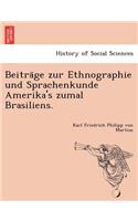Beiträge zur Ethnographie und Sprachenkunde Amerika's zumal Brasiliens.