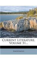 Current Literature, Volume 51...