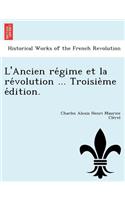 L'Ancien Re Gime Et La Re Volution ... Troisie Me E Dition.: (French)