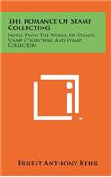 Romance of Stamp Collecting: Notes from the World of Stamps, Stamp Collecting and Stamp Collectors