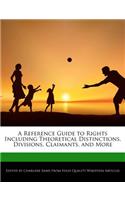 A Reference Guide to Rights Including Theoretical Distinctions, Divisions, Claimants, and More