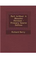 Port Arthur: A Monster Heroism