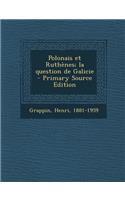 Polonais et Ruthènes; la question de Galicie