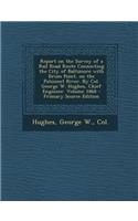 Report on the Survey of a Rail Road Route Connecting the City of Baltimore with Drum Point, on the Patuxent River. by Col. George W. Hughes, Chief Engineer. Volume 1868