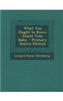 What You Ought to Know about Your Baby