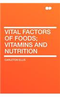 Vital Factors of Foods; Vitamins and Nutrition