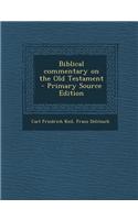 Biblical Commentary on the Old Testament - Primary Source Edition