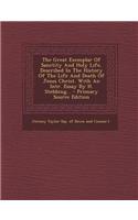 The Great Exemplar of Sanctity and Holy Life, Described in the History of the Life and Death of Jesus Christ. with an Intr. Essay by H. Stebbing... -