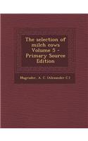 The Selection of Milch Cows Volume 5 - Primary Source Edition