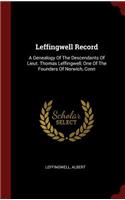 Leffingwell Record: A Genealogy of the Descendants of Lieut. Thomas Leffingwell, One of the Founders of Norwich, Conn