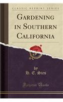 Gardening in Southern California (Classic Reprint)