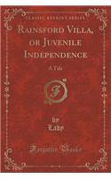 Rainsford Villa, or Juvenile Independence: A Tale (Classic Reprint)