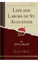 Life and Labors of St. Augustine (Classic Reprint)