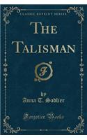 The Talisman (Classic Reprint)