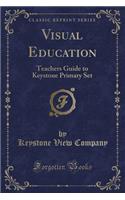 Visual Education: Teachers Guide to Keystone Primary Set (Classic Reprint)