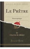 Le Prètre: Monocoquelogue (Classic Reprint)