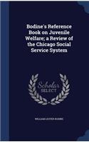 Bodine's Reference Book on Juvenile Welfare; a Review of the Chicago Social Service System