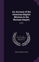 An Account of the American Baptist Mission to the Burman Empire