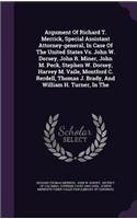 Argument of Richard T. Merrick, Special Assistant Attorney-General, in Case of the United States vs. John W. Dorsey, John R. Miner, John M. Peck, Stephen W. Dorsey, Harvey M. Vaile, Montford C. Rerdell, Thomas J. Brady, and William H. Turner, in th