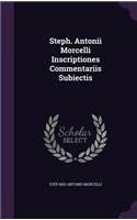 Steph. Antonii Morcelli Inscriptiones Commentariis Subiectis