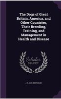 The Dogs of Great Britain, America, and Other Countries, Their Breeding, Training, and Management in Health and Disease