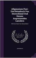 Allgemeines Post- Und Reisebuch Von Deutschland Und Dessen Angrenzenden Laendern: Mit Einer Karte Von Deutschland