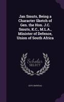 Jan Smuts, Being a Character Sketch of Gen. the Hon. J.C. Smuts, K.C., M.L.A., Minister of Defence, Union of South Africa