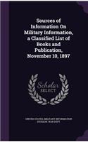Sources of Information On Military Information, a Classified List of Books and Publication, November 10, 1897