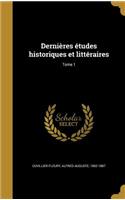 Dernières études historiques et littéraires; Tome 1
