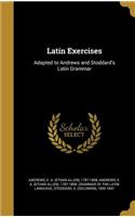 Latin Exercises: Adapted to Andrews and Stoddard's Latin Grammar