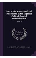 Report of Cases Argued and Determined in the Supreme Judicial Court of Massachusetts; Volume 13