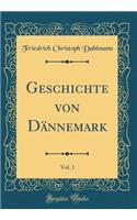 Geschichte Von Dï¿½nnemark, Vol. 1 (Classic Reprint)