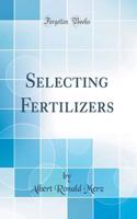 Selecting Fertilizers (Classic Reprint)