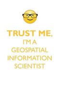 TRUST ME, I'M A GEOSPATIAL INFORMATION SCIENTIST AFFIRMATIONS WORKBOOK Positive Affirmations Workbook. Includes: Mentoring Questions, Guidance, Supporting You.