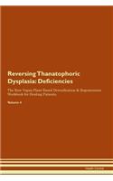 Reversing Thanatophoric Dysplasia: Deficiencies The Raw Vegan Plant-Based Detoxification & Regeneration Workbook for Healing Patients. Volume 4