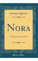 Nora: Commedia Lirica in 3 Atti (Classic Reprint)