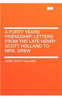 A Forty Years' Friendship; Letters from the Late Henry Scott Holland to Mrs. Drew