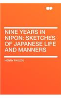 Nine Years in Nipon: Sketches of Japanese Life and Manners