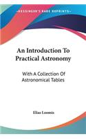 An Introduction To Practical Astronomy: With A Collection Of Astronomical Tables(English)