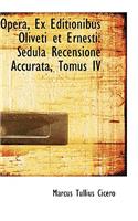 Opera, Ex Editionibus Oliveti Et Ernesti: Sedula Recensione Accurata, Tomus IV