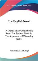The English Novel: A Short Sketch Of Its History From The Earliest Times To The Appearance Of Waverley (1911)