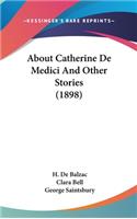 About Catherine De Medici And Other Stories (1898)