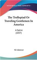 The Trollopiad Or Traveling Gentlemen In America